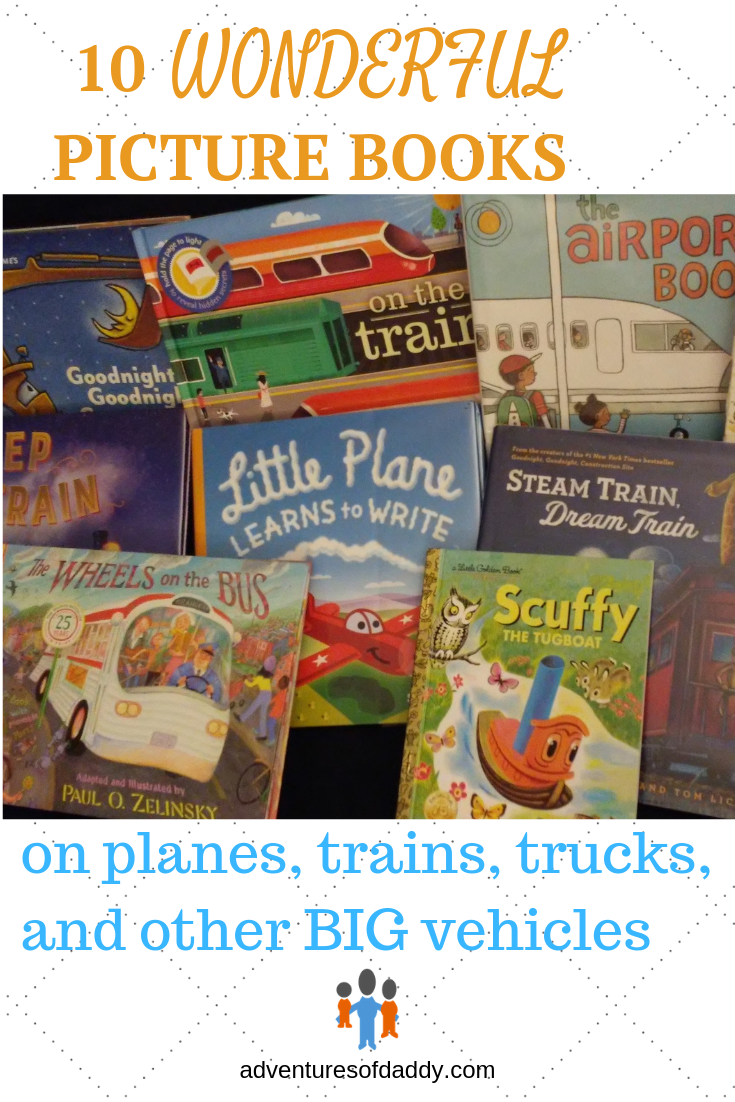10 Wonderful Picture Books On Planes, Trains, Trucks, And Other Big